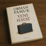 Yeni Hayat Roman İncelemesi | Orhan Pamuk