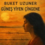 Güneş Yiyen Çingene | Buket Uzuner’in Kimlik, Aşk ve Bellek Anlatısı